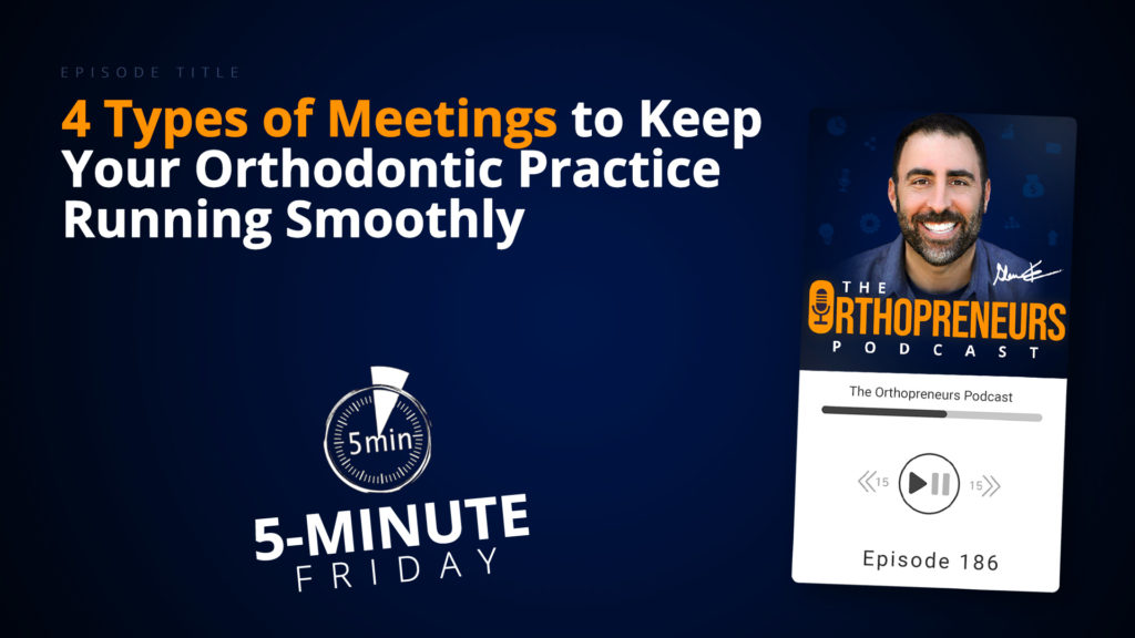 4 Types of Meetings to Keep Your Orthodontic Practice Running Smoothly
