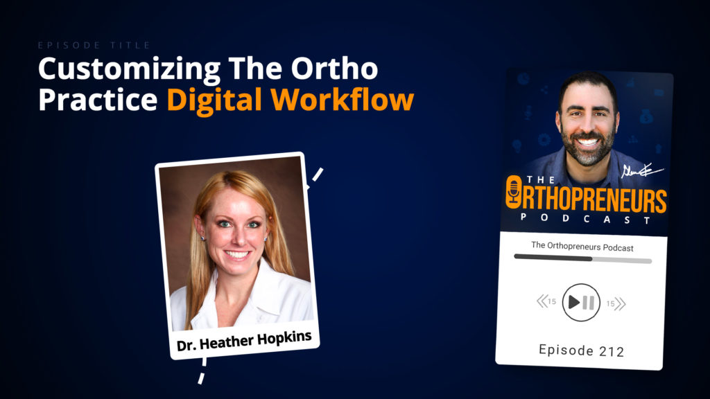 Customizing The Ortho Practice Digital Workflow w Dr. Heather Hopkins