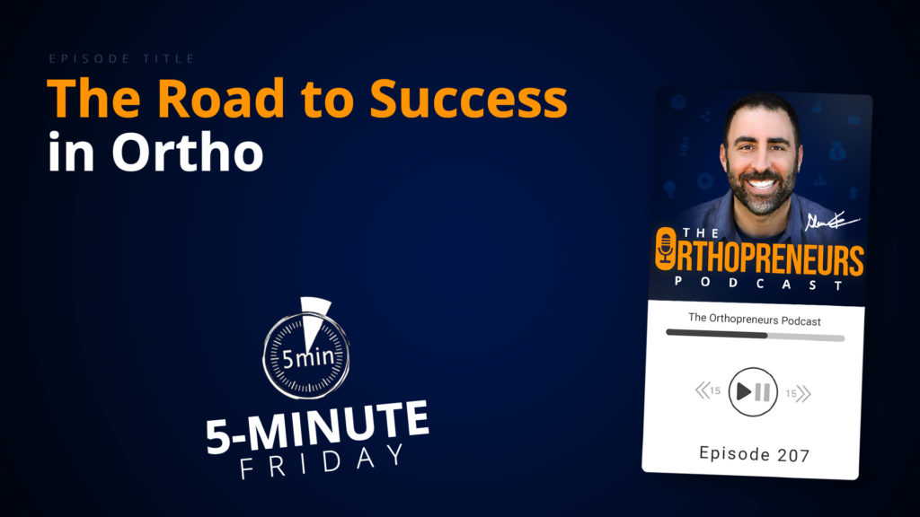 The Road to Success in Ortho | 5-Minute Friday
