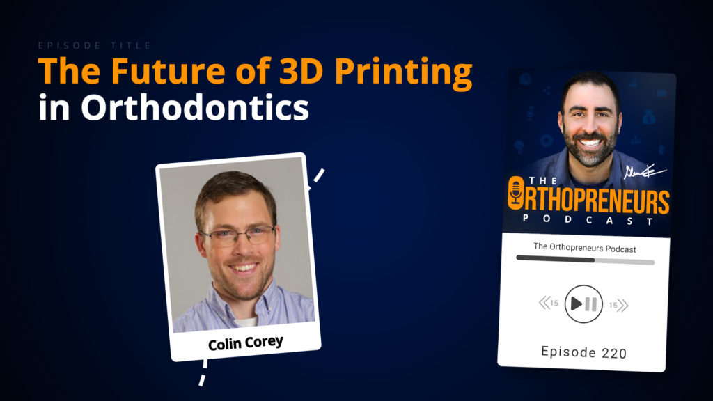 The Future of 3D Printing Orthodontics with Braces On Demand CEO Colin Corey