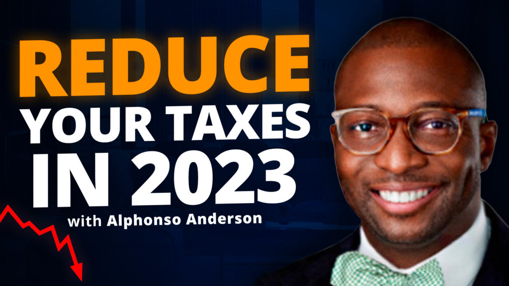 Strategies To Lower Your 2023 Tax Burden Considerably w Alphonso Anderson